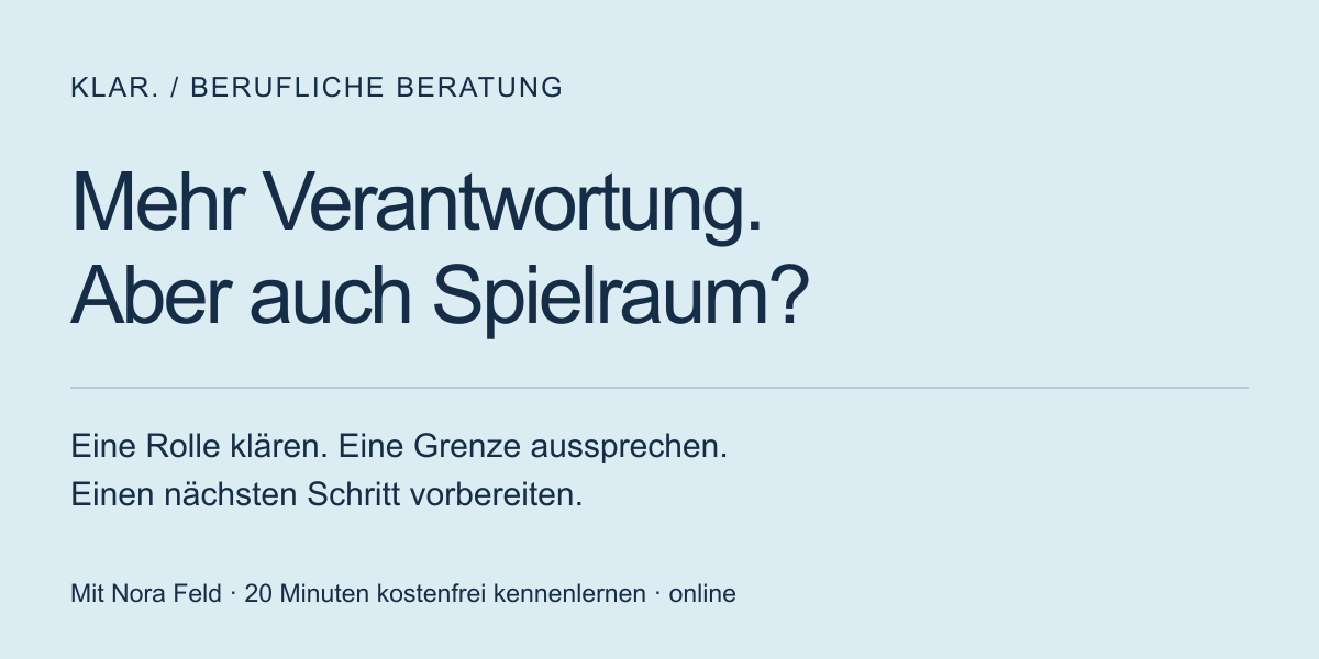 Mehr Verantwortung. Aber auch Spielraum? Eine Rolle klären, eine Grenze aussprechen, einen nächsten Schritt vorbereiten.